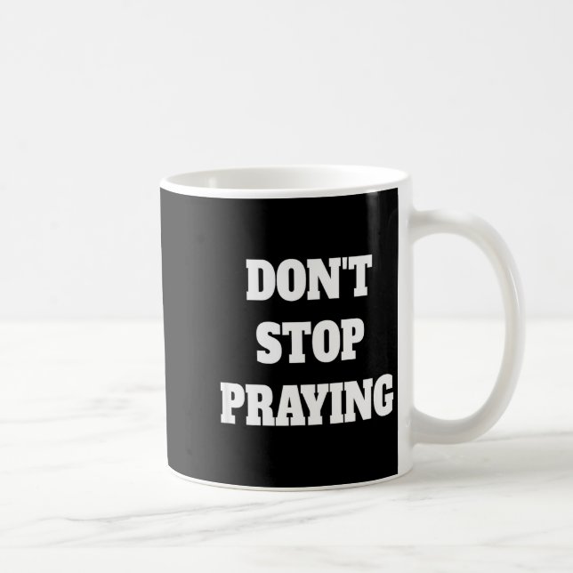Mug Don't Stop Praying, Pray About Everything  (Droite)