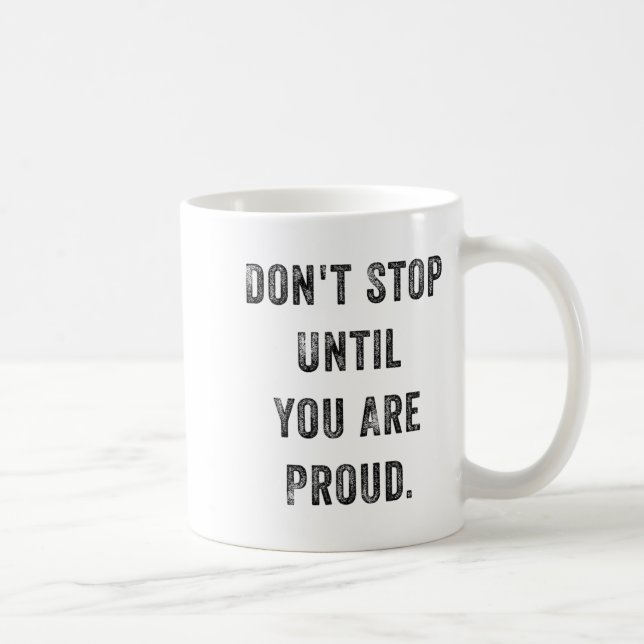 Mug Don't Stop Until You Are Proud Insrational Motivat (Droite)