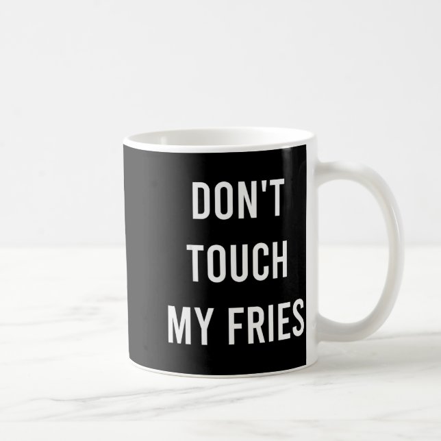 Mug Don't Touch My Fries Funny Junk Fast Food Gag Gift (Droite)