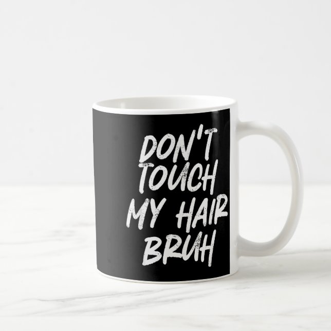 Mug Don't Touch My Hair Bruh Funny Djoke Saying  (Droite)