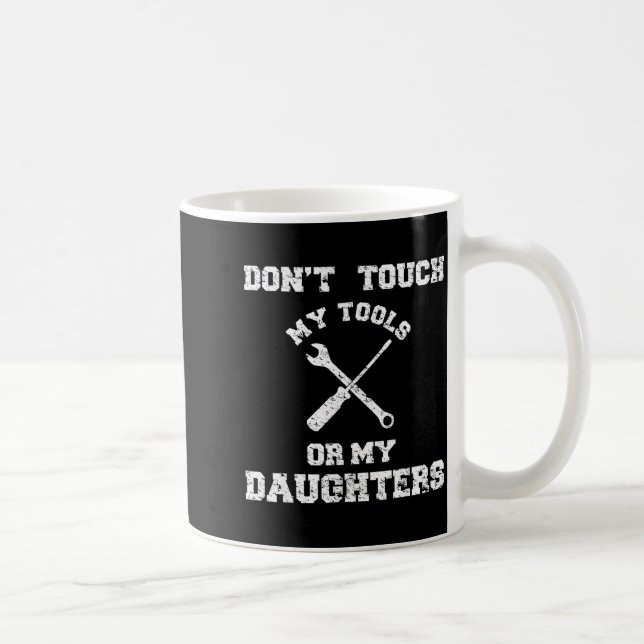 Mug Don't Touch My Tools Or My Daughter Shirt Father's (Droite)