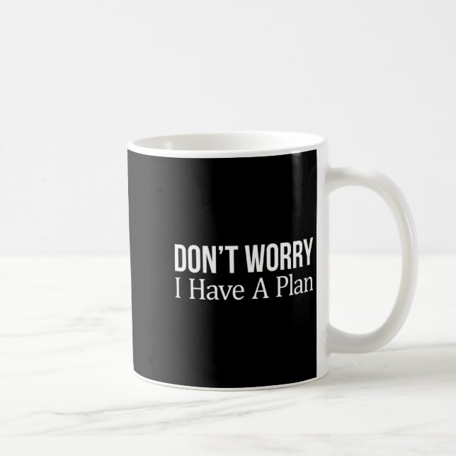 Mug Don't Worry I Have A Plan -  (Droite)