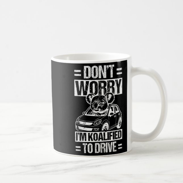 Mug Don't Worry I'm Koalified To Drive Funny New Drive (Droite)
