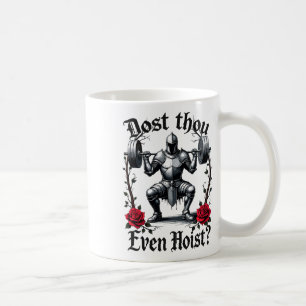 Mug Dost Thou Even Hoist Knight Weightlifter Workout G