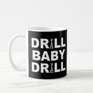 Mug Drill Baby Drill Travailleur Dans Drill Rig Idea
