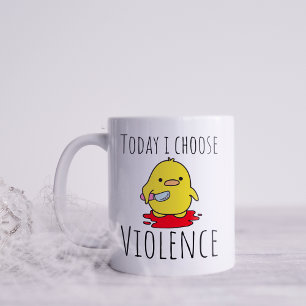 Mug Drôle aujourd'hui je choisis la violence