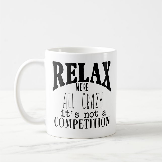 Mug Drôle Black White Texte Relax Nous sommes tous fou (Gauche)