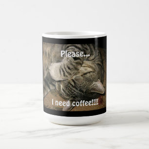 Mug Drôle Chat, S'il vous plaît ..J'ai besoin de café!