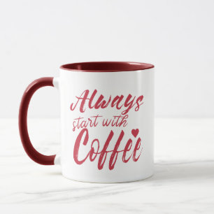 Mug Drôle Citation de café Mug, toujours commencer ave