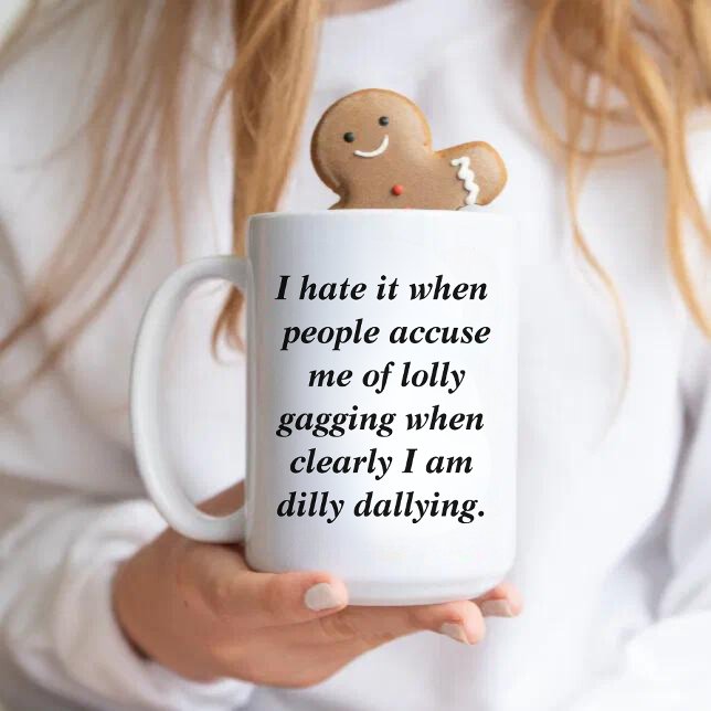 Mug Drôle Citation Dilly Dally Sarcasm (Créateur téléchargé)