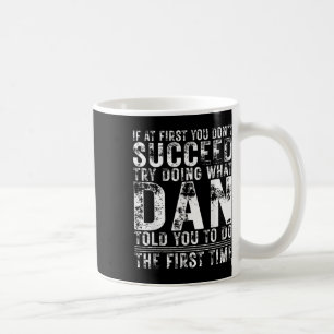 Mug Drôle Dan Si Au Début Vous N'Avez Pas Réussi Anniv
