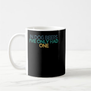 Mug Drôle Dans Les Bières De Chien Je N'Ai Eu Qu'Une C