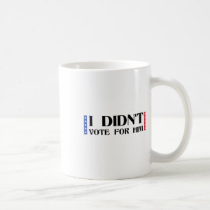 Mug Drôle d'anti-trump politique Je n'ai pas voté pour