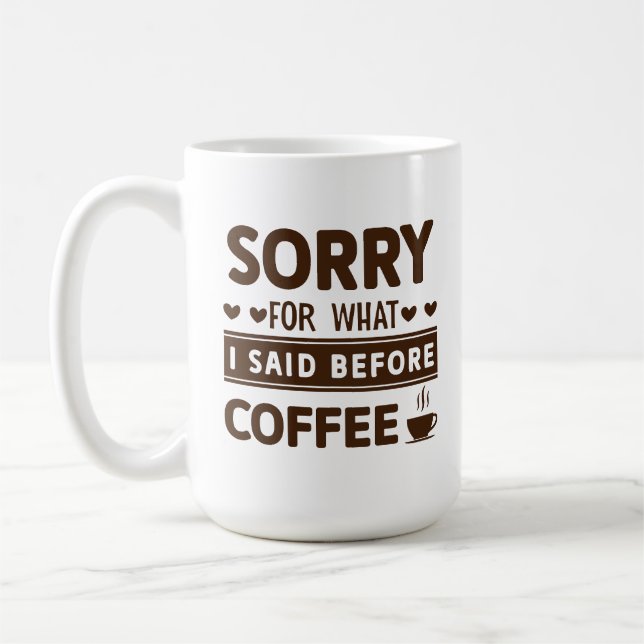 Mug Drole de Désolé Pour Ce Que J'ai Dit Avant (Gauche)