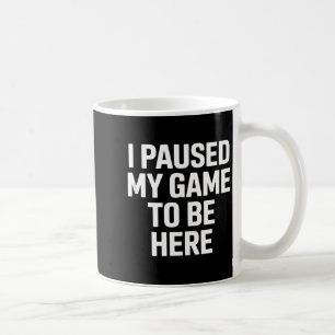 Mug Drôle de phrase j'ai mis mon jeu en pause pour êtr