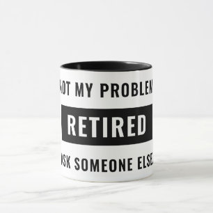 Mug Drôle de retraite Humour pas mon problème Retraité