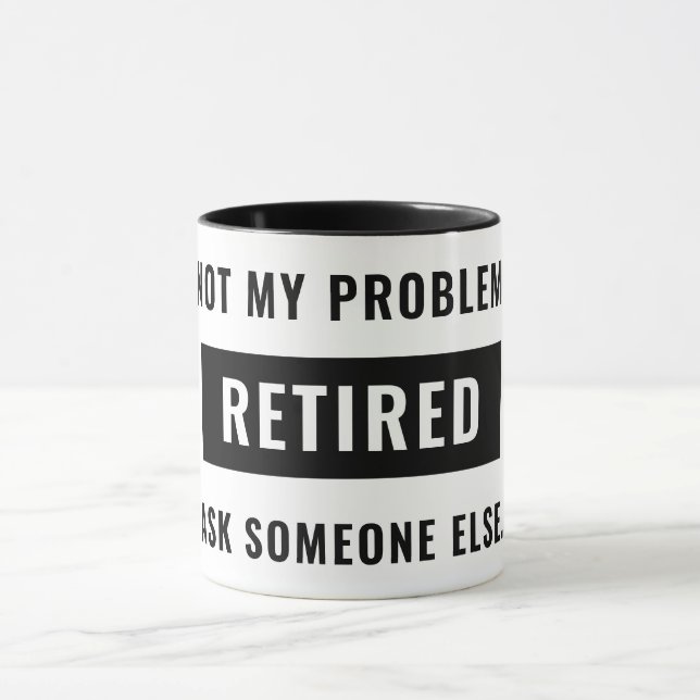 Mug Drôle de retraite Humour pas mon problème Retraité (Centre)