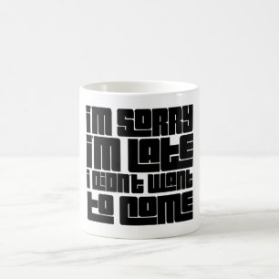 Mug Drôle "Désolé d'être en retard je ne voulais pas v