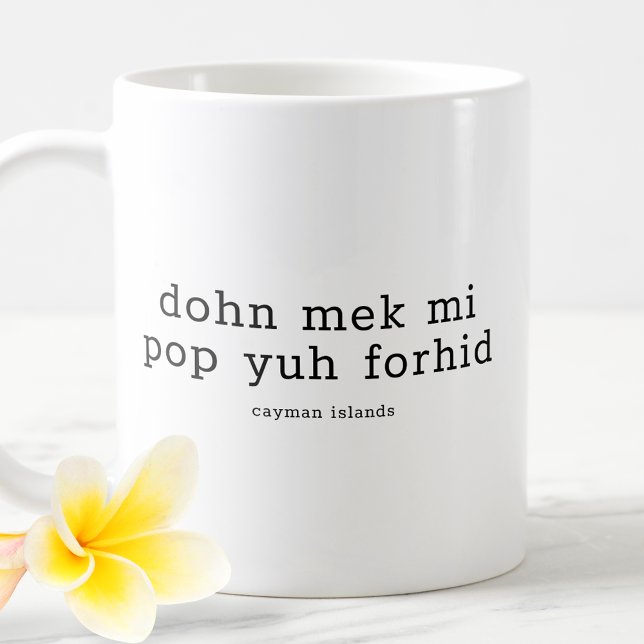 Mug Drôle Dialecte Caymanien Dohn Mek Mi Pop Yuh Forhi (Créateur téléchargé)