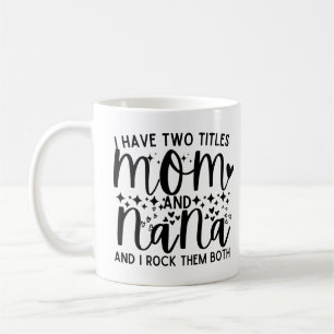Mug Drôle Dit Que J'Ai Deux Titres Maman Et Nana