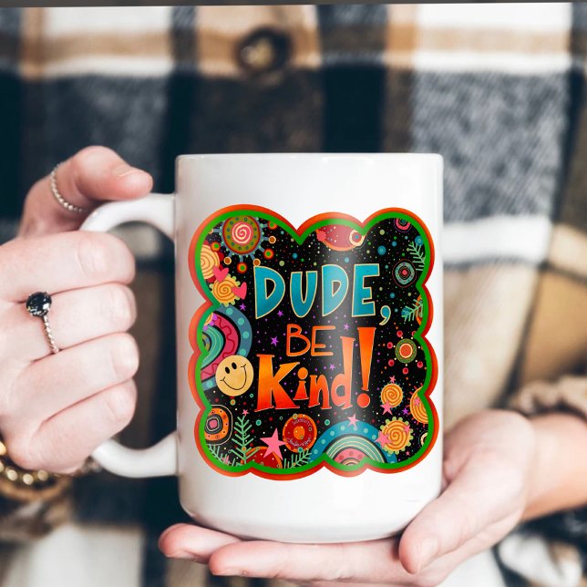 Mug Drôle Dude Be Genre Inspirivity Kindness (Créateur téléchargé)
