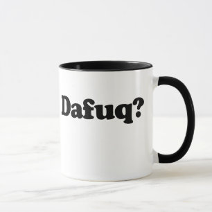 Mug Drôle humour dafuq