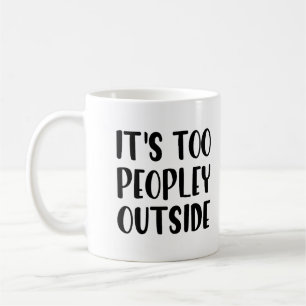 Mug Drôle - Il y a Trop de Monde Dehors