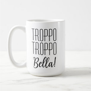 Mug Drôle italien dire Troppo Bella avec le nom