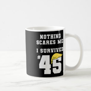 Mug Drôle, j'ai survécu à Trump 45 Rien ne me fait peu