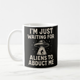 Mug Drôle, j'attends juste que des extraterrestres me