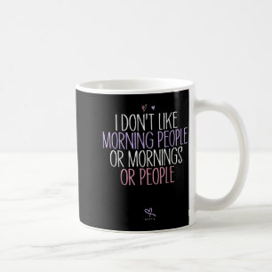 Mug Drôle Je n'aime pas les gens du matin ou les matin