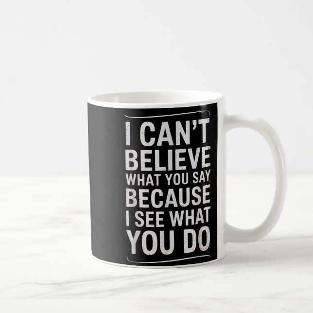 Mug Drôle Je N'arrive Pas À Croire Ce Que Vous Dites E (Droite)