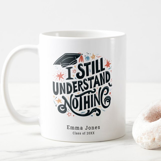 Mug Drôle Je Ne Comprends Rien De La Diplôme Personnal (Funny I Still Understand Nothing Class of 2025 Graduation Coffee Mug, Personalized with Name, Trendy)