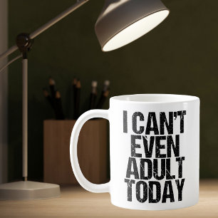 Mug Drôle je ne peux même pas Adulte aujourd'hui Humou