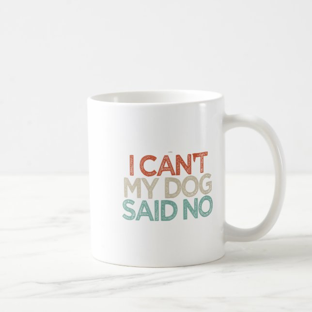 Mug Drôle, je ne peux pas dire non à mon chien (Droite)