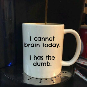 Mug Drôle je ne peux pas réfléchir aujourd'hui j'ai la