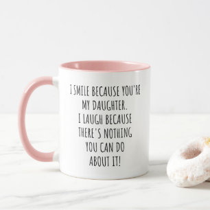 Mug Drôle Je souris parce que tu es ma fille