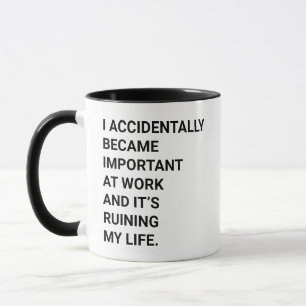 Mug Drôle, je suis devenu important au travail par acc
