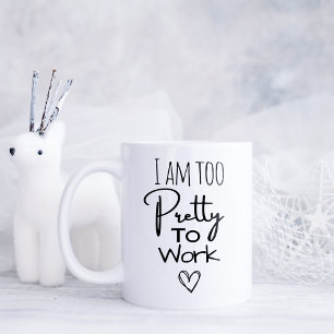 Mug Drôle je suis trop jolie pour travailler