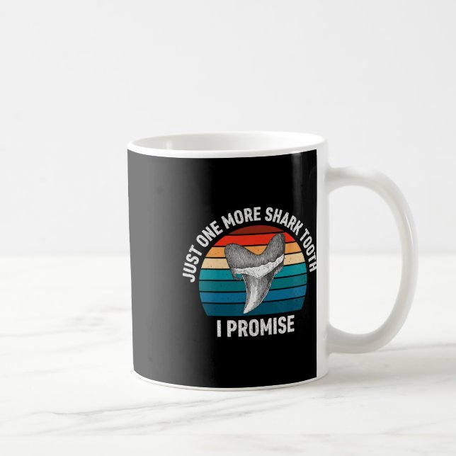 Mug Drôle Juste Une Dent De Requin De Plus Je Promets  (Droite)