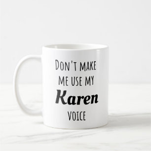 Mug Drôle Karen - Ne m'oblige pas à utiliser ma voix K