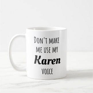 Mug Drôle Karen - Ne m'oblige pas à utiliser ma voix K