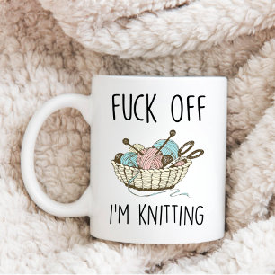 Mug Drôle Knitter Quote Don, F*ck Off Je suis Tricot