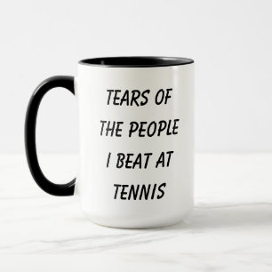 Mug Drôle Larmes des gens que j'ai battus au tennis