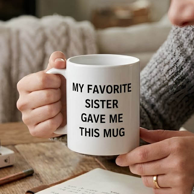 Mug Drôle Ma Sœur Préférée M'a Donné Ceci (Créateur téléchargé)