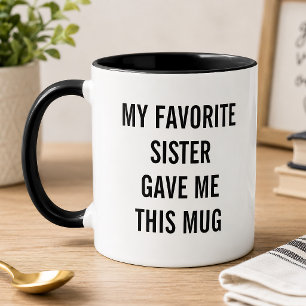 Mug Drôle Ma sœur préférée m'a donné ceci 
