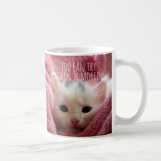 Mug Drôle mignon Vous pouvez essayer de nouveau demain (Droite)