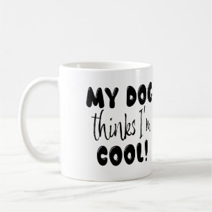 Mug Drôle Mon Chien Pense Que Je Suis Cool