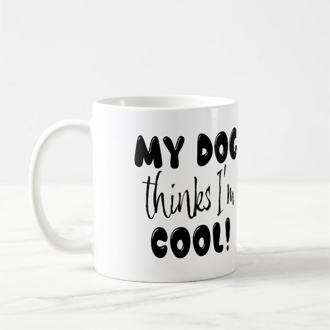 Mug Drôle Mon Chien Pense Que Je Suis Cool (Gauche)