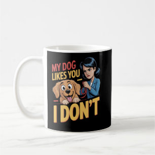 Mug Drôle Mon Chien Vous Aime, Pas Moi Sarcastique